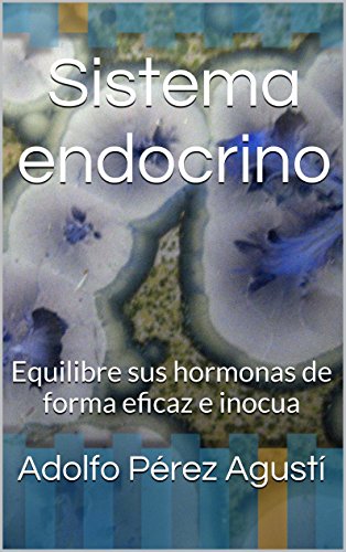 Sistema endocrino: Equilibre sus hormonas de forma eficaz e inocua (Tratamiento natural nº 33)