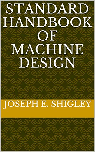 STANDARD HANDBOOK OF MACHINE DESIGN (English Edition)
