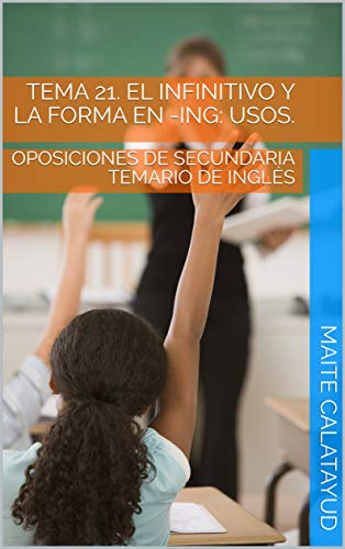 TEMA 21. EL INFINITIVO Y LA FORMA EN -ING: USOS.: OPOSICIONES DE SECUNDARIA TEMARIO DE INGLÉS (English Edition)