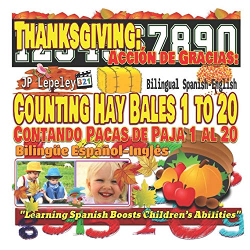 Thanksgiving: Counting Hay Bales 1 to 20. Bilingual Spanish-English: Acción de Gracias: Contando Pacas de Paja 1 al 20. Bilingüe Español-Inglés: 10