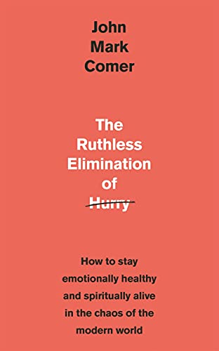 The Ruthless Elimination of Hurry: How to stay emotionally healthy and spiritually alive in the chaos of the modern world (English Edition)