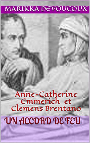 Un accord de Feu: Anne-Catherine Emmerich et Clemens Brentano (French Edition)