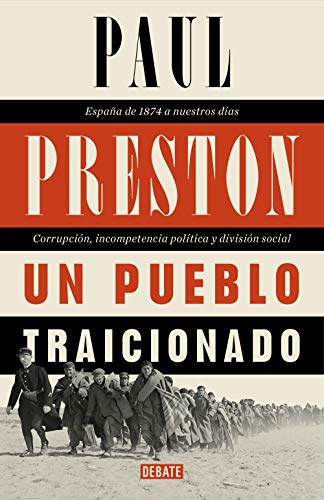 Un pueblo traicionado: España de 1876 a nuestros días: Corrupción, incompetencia política y división social