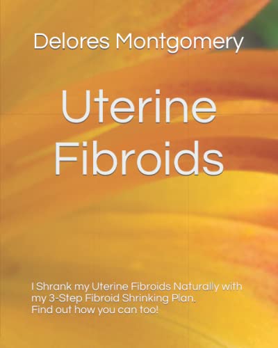 Uterine Fibroids: I Shrank my Uterine Fibroids Naturally with my 3-Step Fibroid Shrinking Plan. Find out how you can too.