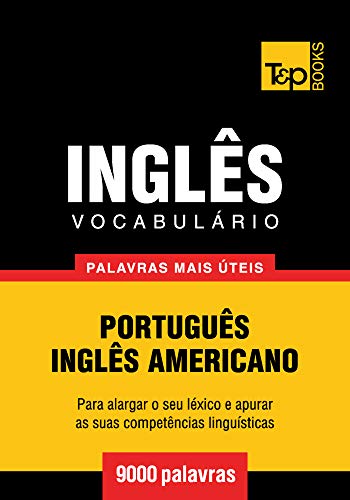Vocabulário Português-Inglês americano - 9000 palavras mais úteis (European Portuguese Collection Livro 183) (Portuguese Edition)