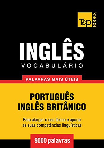 Vocabulário Português-Inglês britânico - 9000 palavras mais úteis (European Portuguese Collection Livro 190) (Portuguese Edition)