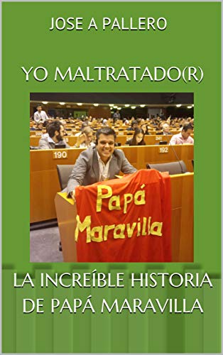 YO MALTRATADO(R) LA INCREÍBLE HISTORIA DE PAPÁ MARAVILLA