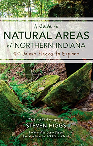 A Guide to Natural Areas of Northern Indiana: 125 Unique Places to Explore (Indiana Natural Science) (English Edition)