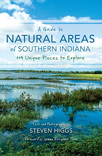 A Guide to Natural Areas of Southern Indiana: 119 Unique Places to Explore (Indiana Natural Science) (English Edition)