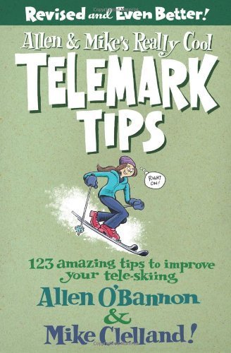 Allen & Mike's Really Cool Telemark Tips, Revised and Even Better!: 123 Amazing Tips to Improve Your Tele-Skiing (Allen & Mike's Series) (English Edition)