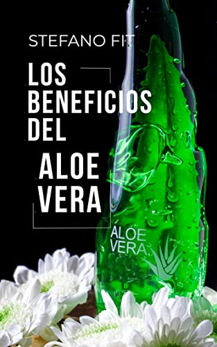 Aloe Vera: Los beneficios del Aloe Vera / Libro sobre los beneficios del Aloe Vera