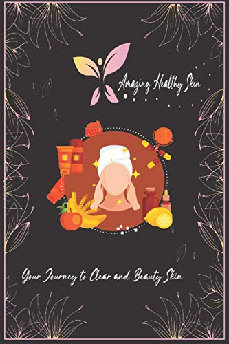 Amazing Healthy Skin: Your Journey to Clear & Beauty Skin/ Skincare Beauty Routine Journal/Wellbeing Routine Planner | Skin Care Logbook | Beauty Regimen Journal.