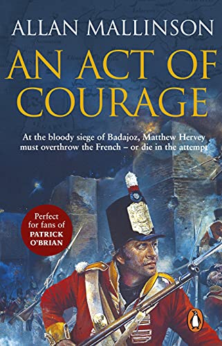 An Act Of Courage: (The Matthew Hervey Adventures: 7): A compelling and unputdownable military adventure from bestselling author Allan Mallinson (English Edition)