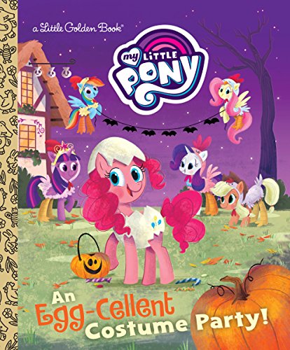 An Egg-Cellent Costume Party! (My Little Pony) (My Little Pony: Little Golden Books)