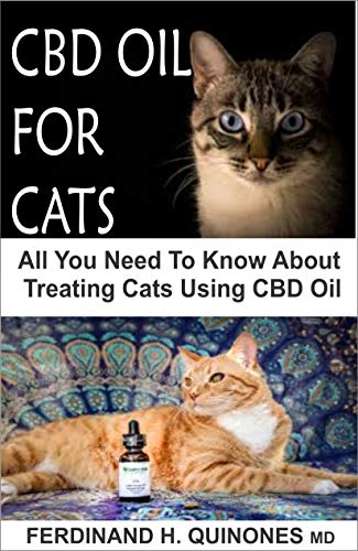 CBD OIL FOR CATS: All You Need To Know About CBD Oil For Curing And Preventing Different Ailments In Cats. (English Edition)