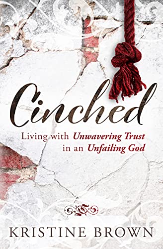 Cinched: Living with Unwavering Trust in an Unfailing God (English Edition)