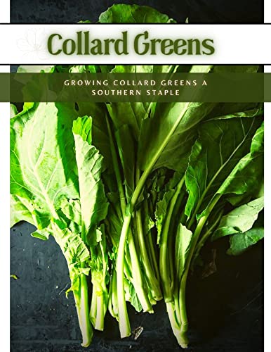 Collard Greens: Growing Collard Greens a Southern Staple (English Edition)