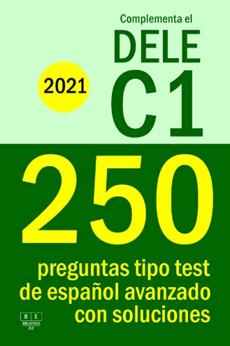 Complementa el DELE C1 - 2021 - 250 preguntas tipo test de español avanzado con soluciones: Para repasar la gramática y el léxico del nivel C1 de español. (Biblioteca ELE)