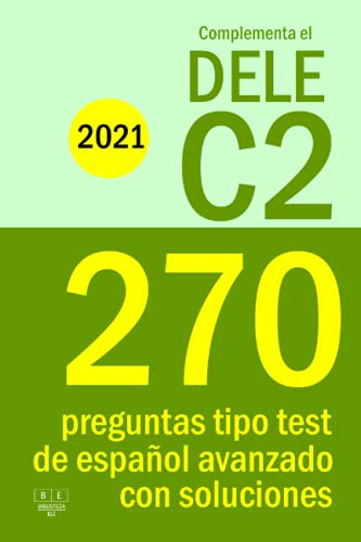 Complementa el DELE C2 - 2021: 270 preguntas tipo test de español avanzado con soluciones: Para repasar la gramática y el léxico del nivel C2 de español. (Biblioteca ELE)