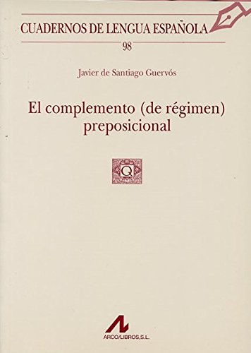 El complemento (de régimen) preposicional (98) (Cuadernos de lengua española)