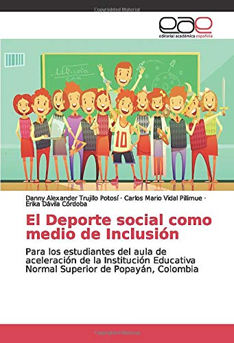 El Deporte social como medio de Inclusión: Para los estudiantes del aula de aceleración de la Institución Educativa Normal Superior de Popayán, Colombia