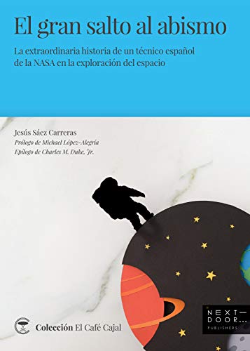 El gran salto al abismo: La extraordinaria historia de un técnico español de la NASA en la exploración del espacio (El Café Cajal nº 8)
