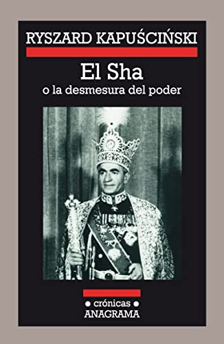 El Sha: o la desmesura del poder (Crónicas Anagrama)