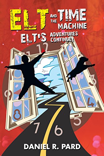 Elt and the Time Machine: Elt's Adventures Continue! (English Edition)