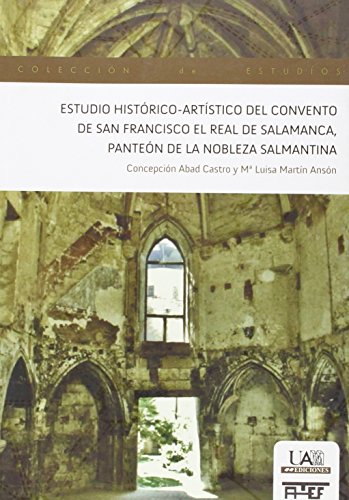 Estudio Histórico-Artístico del Convento de San Francisco El Real de Salamanca, Panteón de la nobleza salmantina: 159 (Colección Estudios)