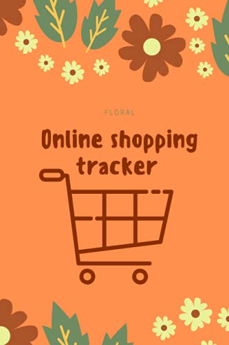 Floral online shooping tracker: Track and Record All Your Online Orders (6" x 9", 120 pages)