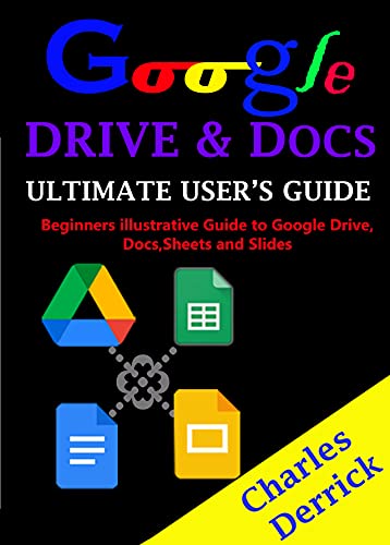 Google Drive and Docs Ultimate User's Guide: Beginners Illustrative Guide to Google Drive , Docs, Sheets and Slides (English Edition)