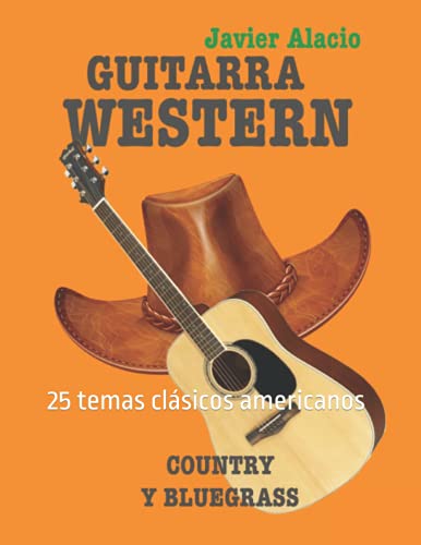 GUITARRA WESTERN COUNTRY Y BLUEGRASS: 25 temas clásicos americanos (PARTITURAS Y TABLATURAS PARA GUITARRA)