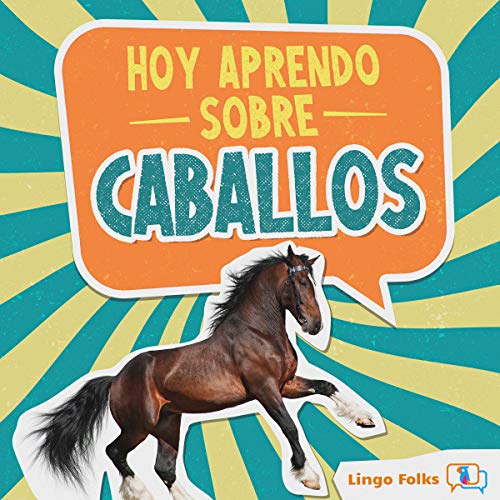 Hoy Aprendo Sobre Caballos: (Today I Learn About Horses) A fact-filled and beautifully designed kids book in Spanish for beginners, bilingual children and early readers (English Edition)
