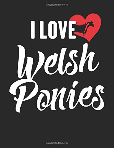 I Love Welsh Ponies: 8.5 x 11 I Love Welsh Ponies Notebook Horse Journal College Ruled Paper for Animal Lovers