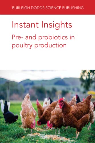 Instant Insights: Pre- and probiotics in poultry production: 43 (Burleigh Dodds Science: Instant Insights)