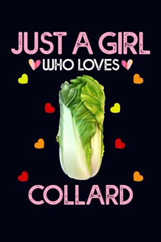 Just A Girl Who Loves Collards: Collard Vegetable Notebook Journals For Women, Girls, and Kids - 100 pages 6 x 9"