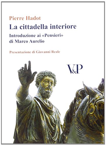 La cittadella interiore. Introduzione ai «Pensieri» di Marco Aurelio (Temi metafisici e probl. del pens. antico)