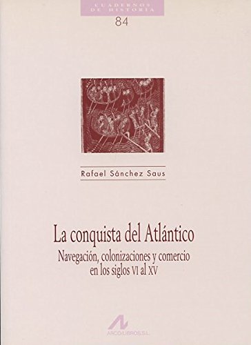 La conquista del Atlántico, navegación, colonizaciones y comercio en los siglos VI al XV (Cuadernos de historia)
