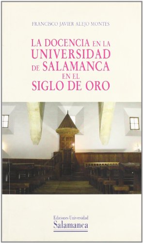 La docencia en la Universidad de Salamanca en el siglo de oro (Historia de la Universidad)