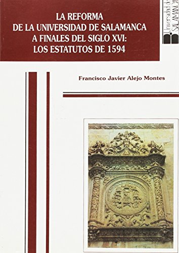 La reforma de la Universidad de Salamanca a finales del siglo XVI: los estatutos de 1594 (Historia de la Universidad 51)