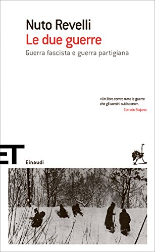 Le due guerre: Guerra fascista e guerra partigiana (Einaudi tascabili. Scrittori Vol. 1340) (Italian Edition)