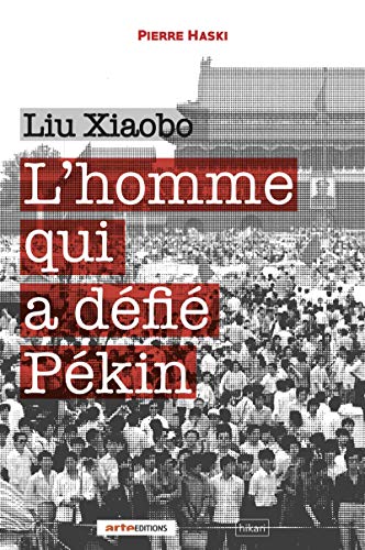 Liu Xiaobo: L’homme qui a défié Pékin (French Edition)