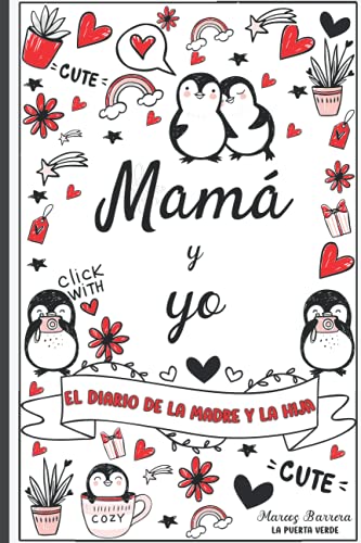 Mamá y yo - El diario de la madre y la hija: Diario de una madre y una hija - Para chicas adolescentes - 9 - 15 años