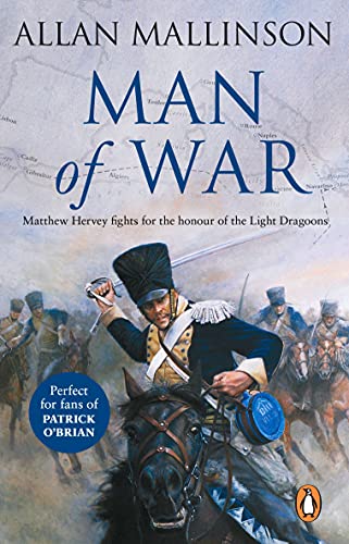 Man Of War: (The Matthew Hervey Adventures: 9): A thrilling and action-packed military adventure from bestselling author Allan Mallinson that will make ... in the midst of the battle (English Edition)