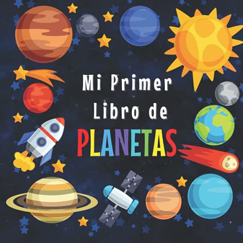 MI PRIMER LIBRO DE PLANETAS: 3-5, 5-8 Años|Curiosidades del Sistema Solar para los pequeños|Explora los increíbles datos del Espacio Exterior y las ... contar y colorear| Gran libro del espacio