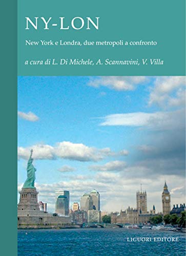 NY-LON: New York e Londra: due metropoli a confronto a cura di Laura Di Michele, Anna Scannavini, Vittoriana Villa (Italian Edition)