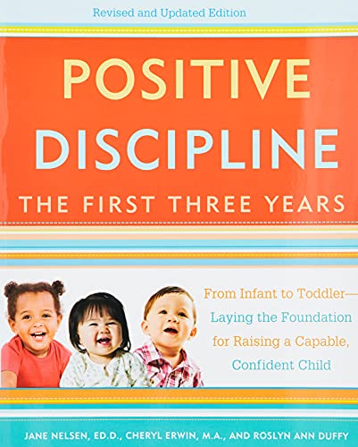 Positive Discipline: The First Three Years, Revised and Updated Edition: From Infant to Toddler--Laying the Foundation for Raising a Capable, Confident