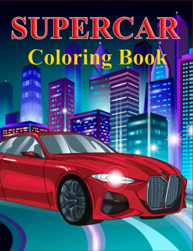 Supercar Coloring Book: The Amazing Coloring Book Sports Cars, Supercars, and Classic Cars Coloring Pages; The Best Coloring Book with all of your ... Perfect Gift for Kids and Adult Car Lovers