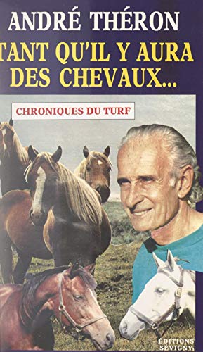 Tant qu'il y aura des chevaux...: Chroniques du Turf (French Edition)