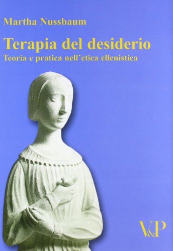 Terapia del desiderio. Teoria e pratica nell'etica ellenistica (Temi metafisici e probl. del pens. antico)